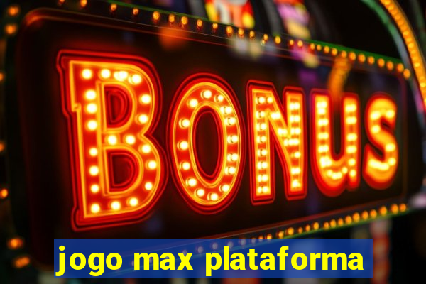 jogo max plataforma